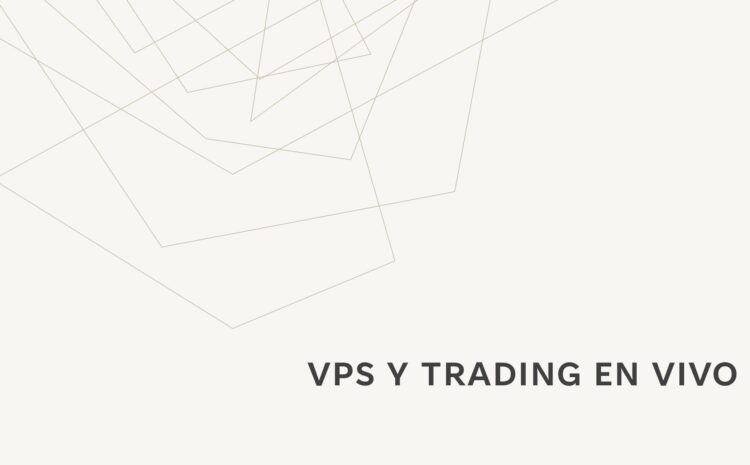 VPS y Trading en Vivo